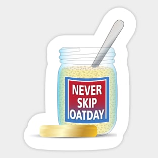 NEVER SKIP OATDAY Sticker